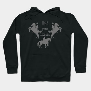 Hold your Horses!!! Hoodie